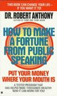 How to Make a Fortune from Public Speaking Put Your Money Where Your Mouth Is