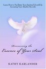 Discovering the Essence of Your Soul Learn How to Facilitate Your Spiritual Growth by Accessing Your Akashic Records