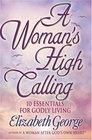 A Woman's High Calling: 10 Essentials for Godly Living