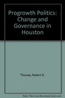 Progrowth Politics Change and Governance in Houston