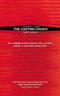 Secrets from the Casting Couch On Camera Strategies for Actors from a Casting Director