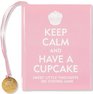 Keep Calm and Have a Cupcake Sweet Little Thoughts on Staying Sane