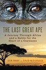 The Last Great Ape A Journey Through Africa and a Battle for the Heart of a Continent