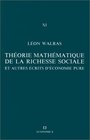 Theorie mathematique de la richesse sociale et autres ecrits d'economie pure