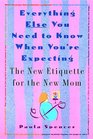 Everything Else You Need to Know When You're Expecting The New Etiquette for the New Mom