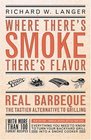 Where There's Smoke, There's Flavor : Real Barbecue--The Tastier Alternative to Grilling
