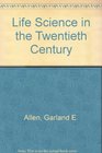 Life Science in the Twentieth Century