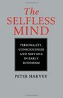 The Selfless Mind Personality Consciousness and Nirvana in Early Buddhism