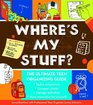 Where's My Stuff The Ultimate Teen Organizing Guide