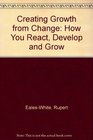Creating Growth from Change How You React Develop and Grow