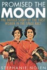 Promised the Moon The Untold Story of the First Women in the Space Race