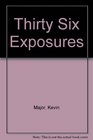 Thirty Six Exposures