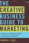 The Creative Business Guide to Marketing Selling and Branding Design Advertising Interactive and Editorial Services