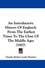 An Introductory History Of England From The Earliest Times To The Close Of The Middle Ages
