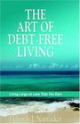 The Art of DebtFree Living  Living Large on Less Than You Earn