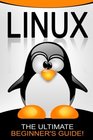 LINUX: The Ultimate Beginner\'s Guide!