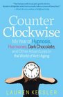 Counterclockwise: My Year of Hypnosis, Hormones, Dark Chocolate, and Other Adventures in the World of Anti-aging