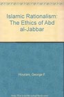Islamic Rationalism the Ethics of Abd alJabbaar