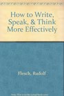 How to Write Speak  Think More Effectively