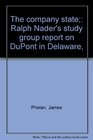 The company state Ralph Nader's study group report on DuPont in Delaware