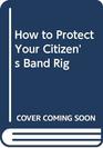 How to protect your CB rig