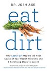 Eat Dirt Why Leaky Gut May Be the Root Cause of Your Health Problemsand 5 Steps to Cure It