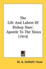 The Life And Labors Of Bishop Hare Apostle To The Sioux