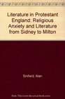 Literature in Protestant England Religious Anxiety and Literature from Sidney to Milton