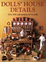 Dolls' House Details: Over 500 Craft Projects in 1/12 Scale