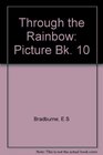 Through the Rainbow Picture Bk 10