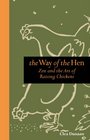 The Way of the Hen Zen and the Art of Raising Chickens