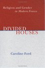 Divided Houses Religion And Gender In Modern France