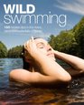 Wild Swimming 150 Hidden Dips in the Rivers Lakes and Waterfalls of Britain