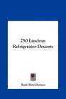 250 Luscious Refrigerator Desserts