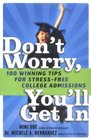 Don't Worry You'll Get In 100 Winning Tips for StressFree College Admissions