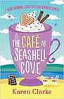 The Cafe at Seashell Cove A heartwarming laugh out loud romantic comedy