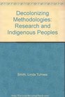 Decolonizing Methodologies Research and Indigenous Peoples