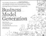 Business Model Generation A Handbook for Visionaries Game Changers and Challengers