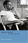 Arthur Miller His Life and Work