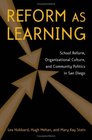 Reform as Learning When School Reform Collides with School Culture and Community Politics