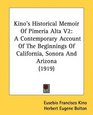 Kino's Historical Memoir Of Pimeria Alta V2 A Contemporary Account Of The Beginnings Of California Sonora And Arizona