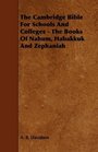 The Cambridge Bible For Schools And Colleges  The Books Of Nahum Habakkuk And Zephaniah