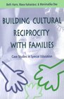 Building Cultural Reciprocity With Families Case Studies in Special Education