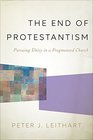 The End of Protestantism Pursuing Unity in a Fragmented Church