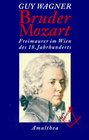 Bruder Mozart Freimaurer im Wien des 18 Jahrhunderts