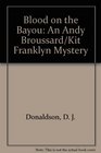 Blood on the Bayou An Andy Broussard/Kit Franklyn Mystery