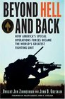 Beyond Hell and Back How America's Special Operations Forces Became the World's Greatest Fighting Unit