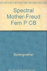 The Spectral Mother Freud Feminism and Psychoanalysis