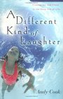 Different Kind of Laughter A Finding Joy and Peace in the Deep End of Life