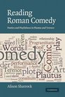 Reading Roman Comedy Poetics and Playfulness in Plautus and Terence